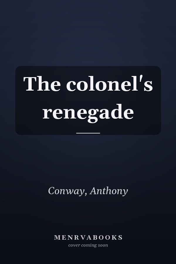 The colonel's renegade