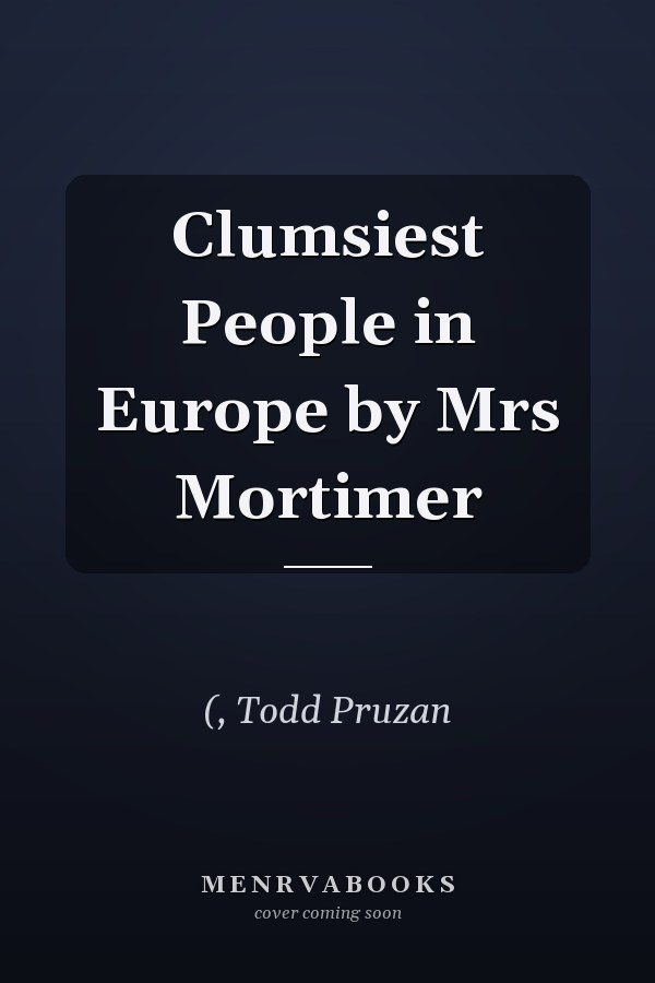 Clumsiest People in Europe by Mrs Mortimer