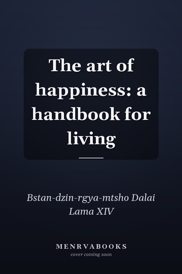 The art of happiness: a handbook for living