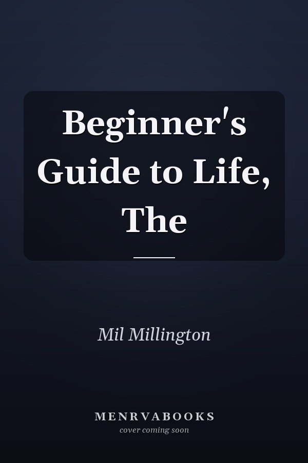 Beginner's Guide to Life, The