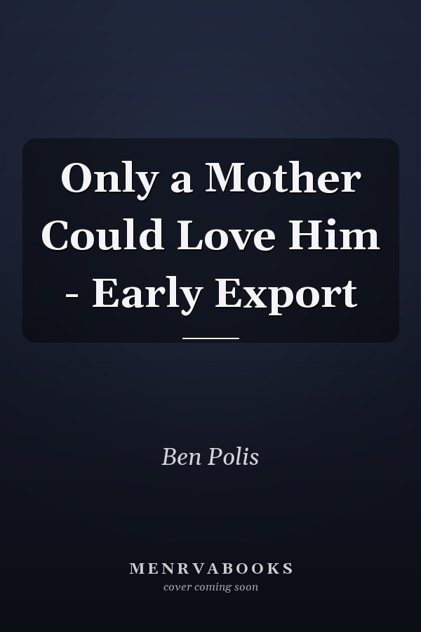 Only a Mother Could Love Him - Early Export