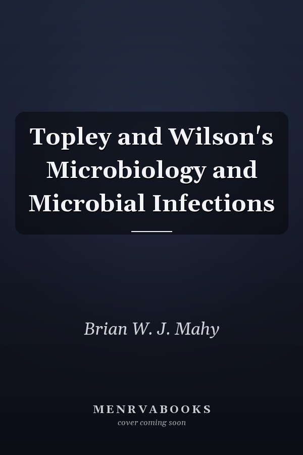 Topley and Wilson's Microbiology and Microbial Infections