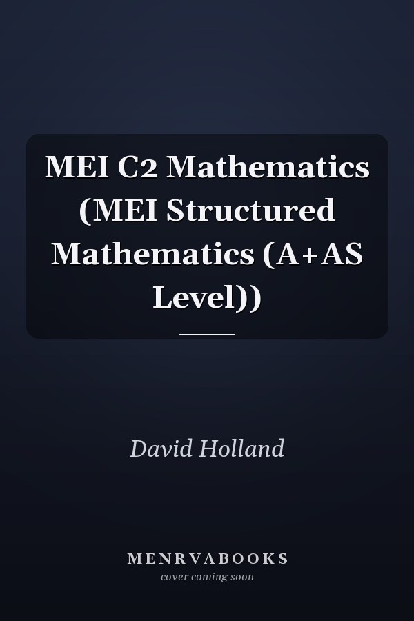 MEI C2 Mathematics (MEI Structured Mathematics (A+AS Level))