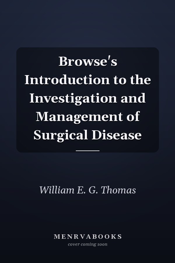 Browse's Introduction to the Investigation and Management of Surgical Disease