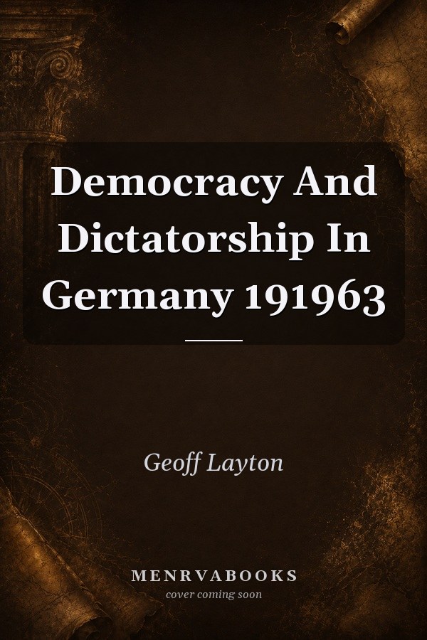 Democracy And Dictatorship In Germany 191963