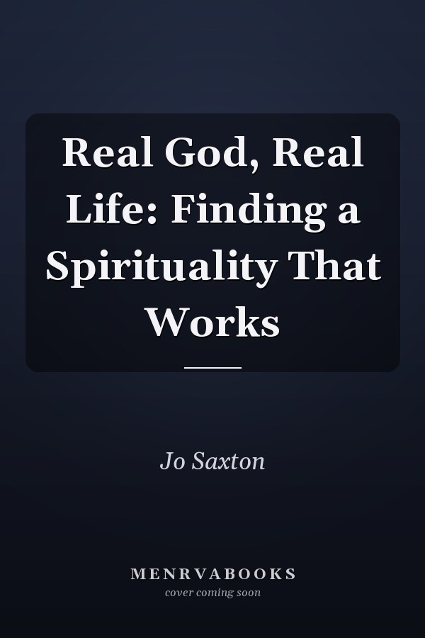 Real God, Real Life: Finding a Spirituality That Works