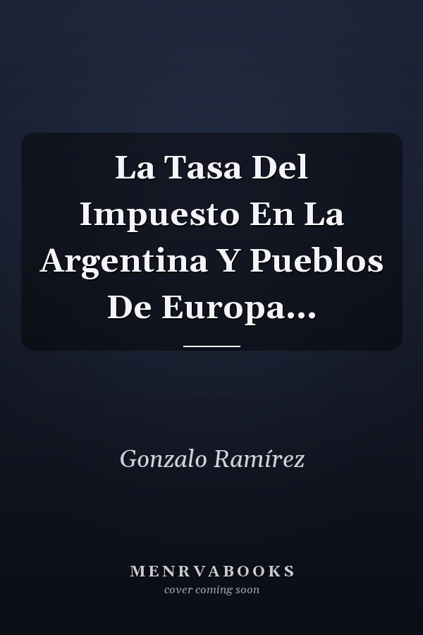 La Tasa Del Impuesto En La Argentina Y Pueblos De Europa...