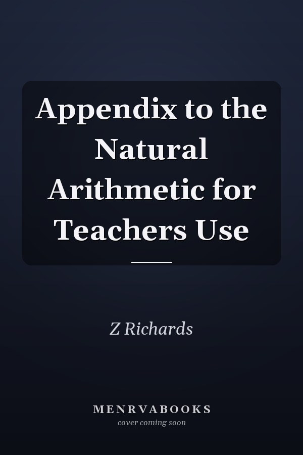 Appendix to the Natural Arithmetic for Teachers Use
