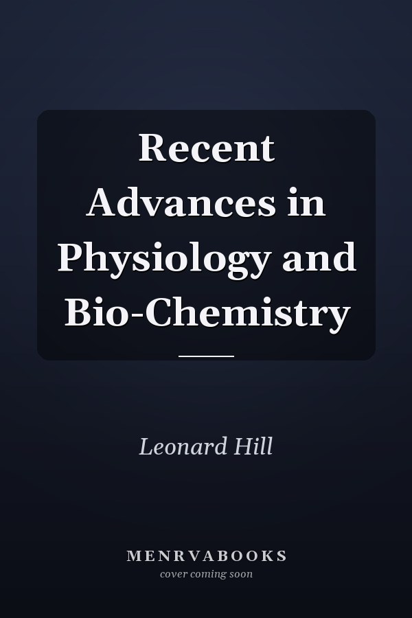 Recent Advances in Physiology and Bio-Chemistry