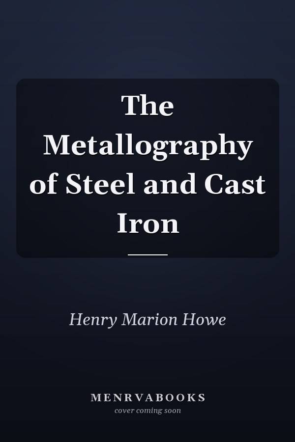 The Metallography of Steel and Cast Iron