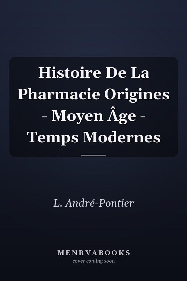 Histoire De La Pharmacie Origines - Moyen Âge - Temps Modernes