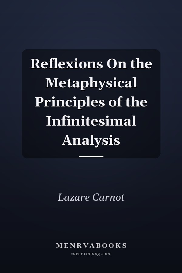 Reflexions On the Metaphysical Principles of the Infinitesimal Analysis