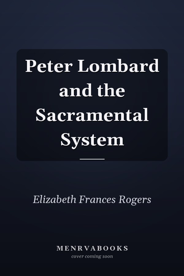 Peter Lombard and the Sacramental System