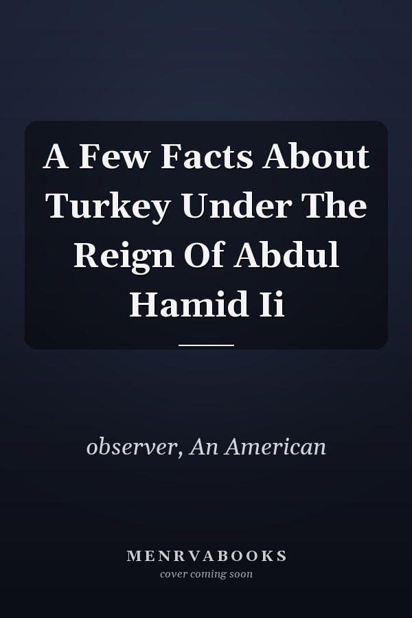 A Few Facts About Turkey Under The Reign Of Abdul Hamid Ii