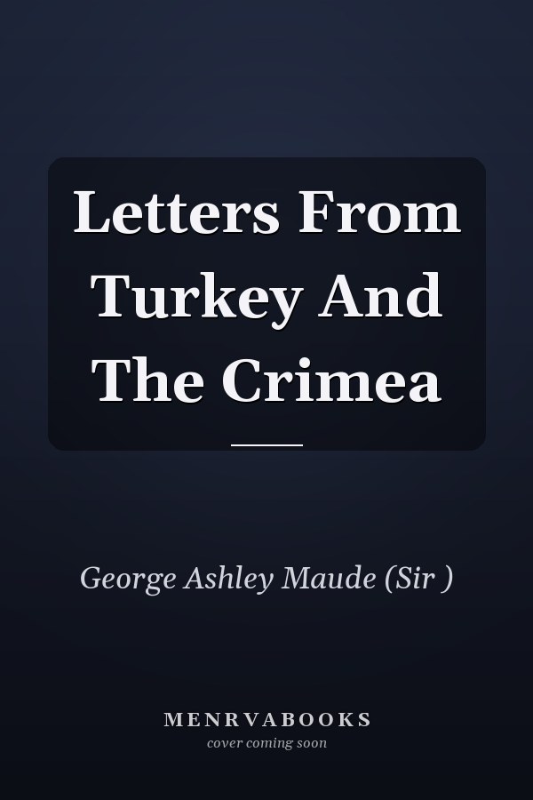 Letters From Turkey And The Crimea