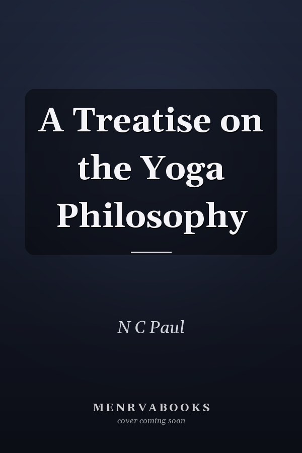 A Treatise on the Yoga Philosophy