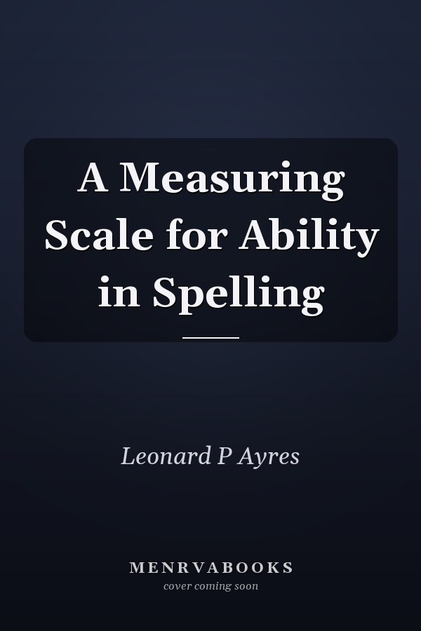 A Measuring Scale for Ability in Spelling