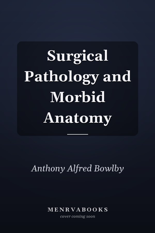 Surgical Pathology and Morbid Anatomy