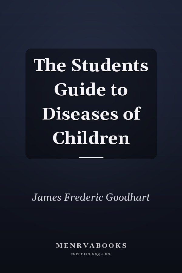 The Students Guide to Diseases of Children