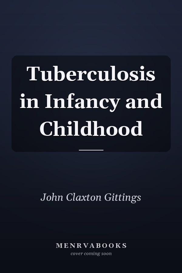 Tuberculosis in Infancy and Childhood