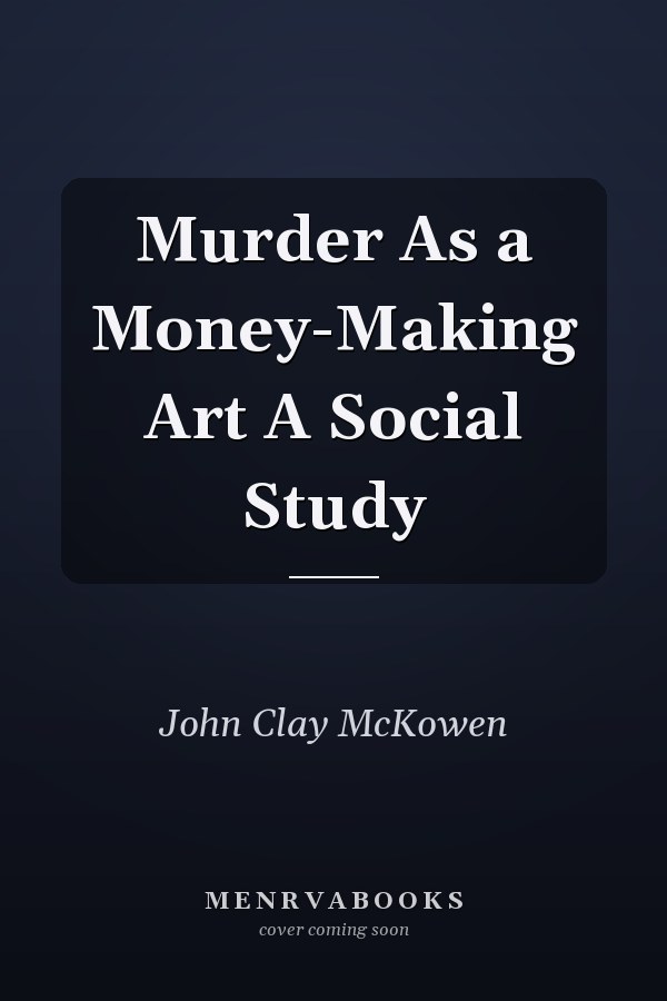 Murder As a Money-Making Art A Social Study