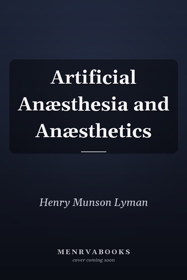 Artificial Anæsthesia and Anæsthetics
