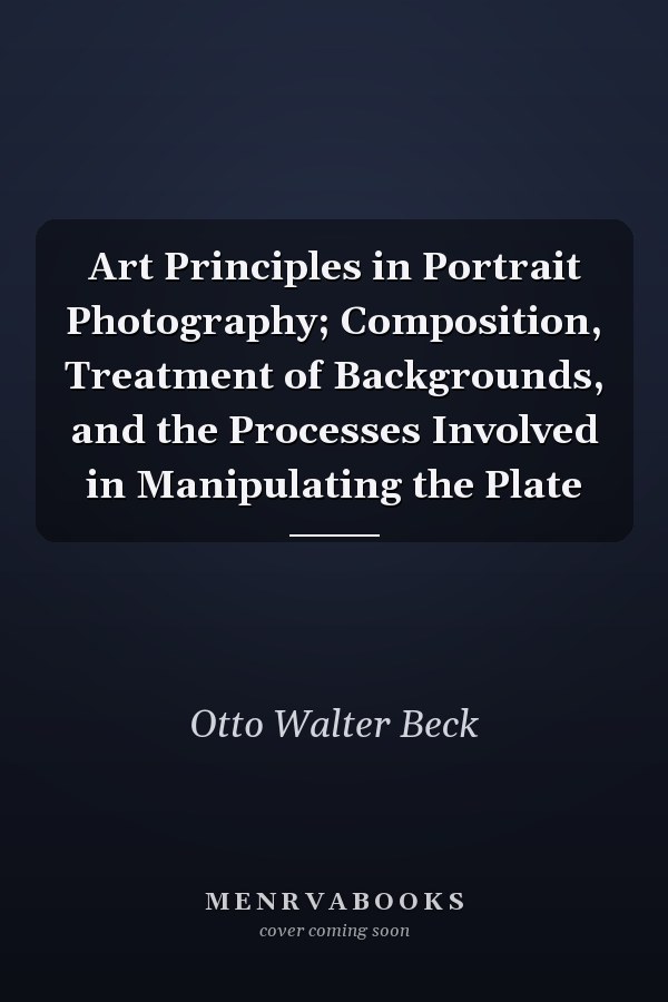 Art Principles in Portrait Photography; Composition, Treatment of Backgrounds, and the Processes Involved in Manipulating the Plate