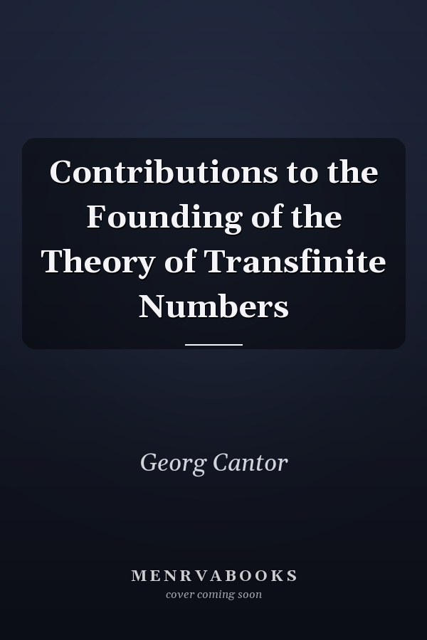 Contributions to the Founding of the Theory of Transfinite Numbers