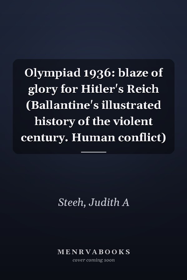 Olympiad 1936: blaze of glory for Hitler's Reich (Ballantine's illustrated history of the violent century. Human conflict)