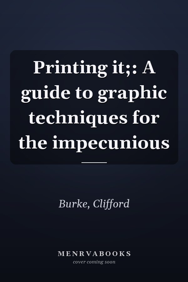 Printing it;: A guide to graphic techniques for the impecunious