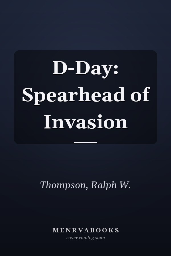 D-Day: Spearhead of Invasion