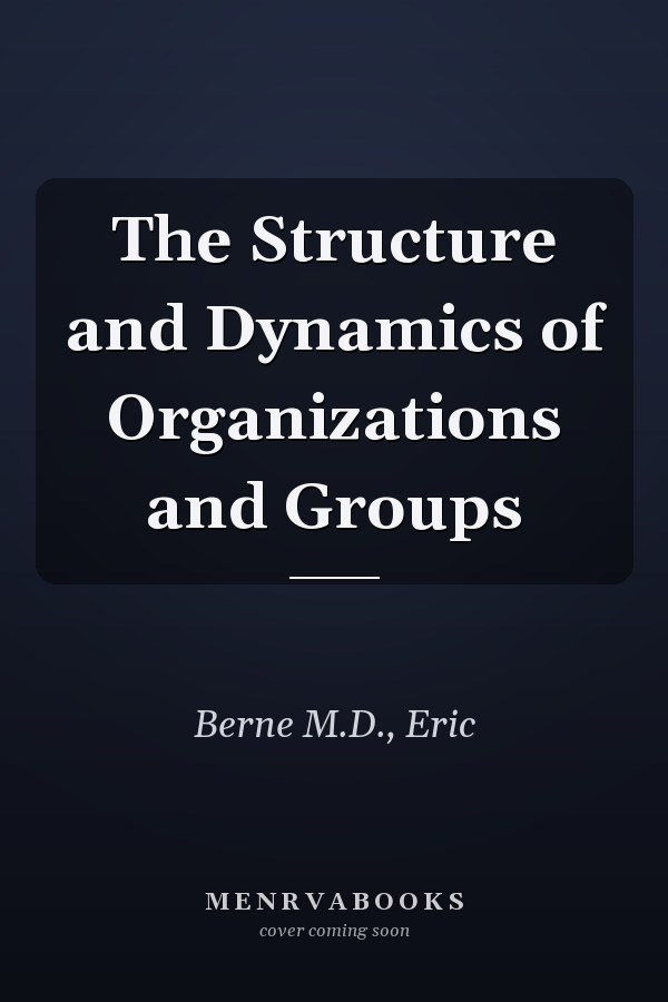 The Structure and Dynamics of Organizations and Groups