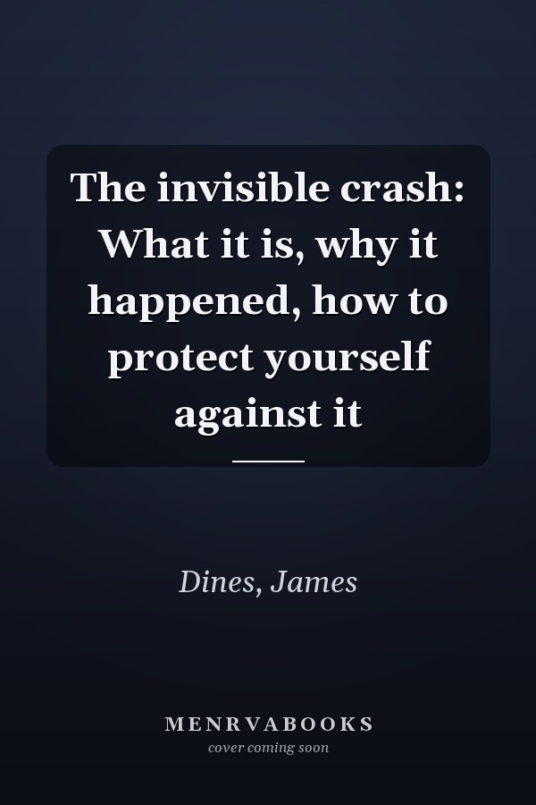 The invisible crash: What it is, why it happened, how to protect yourself against it
