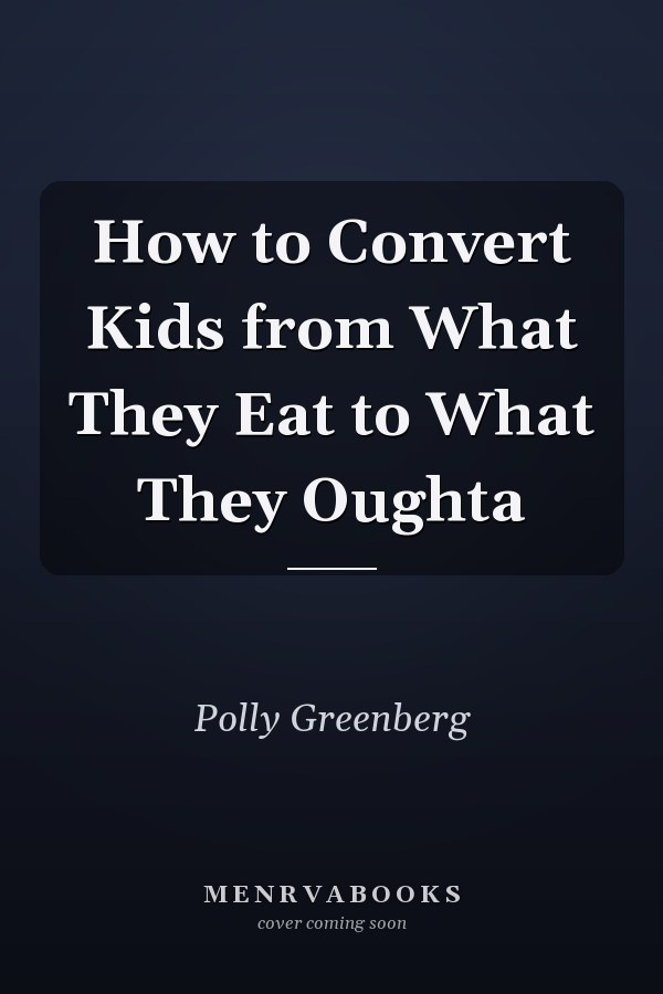 How to Convert Kids from What They Eat to What They Oughta