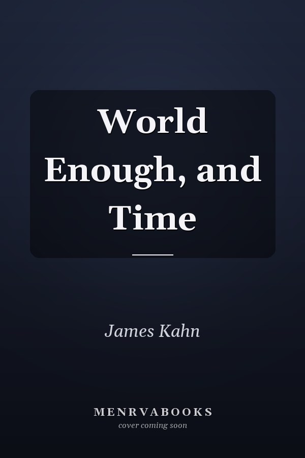 World Enough, and Time