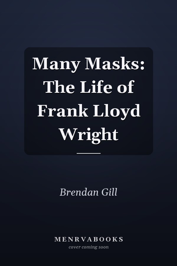 Many Masks: The Life of Frank Lloyd Wright