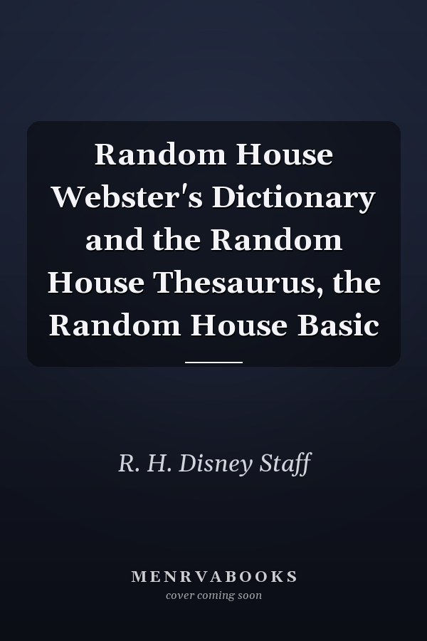 Random House Webster's Dictionary and the Random House Thesaurus, the Random House Basic