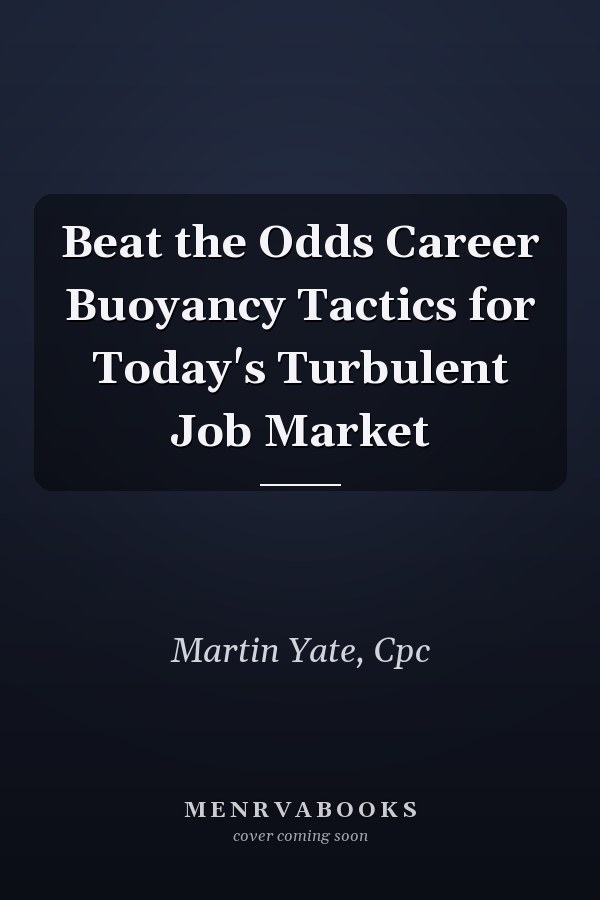 Beat the Odds Career Buoyancy Tactics for Today's Turbulent Job Market