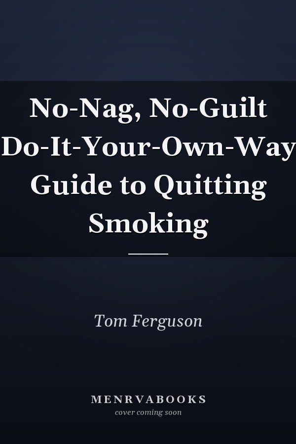 No-Nag, No-Guilt Do-It-Your-Own-Way Guide to Quitting Smoking