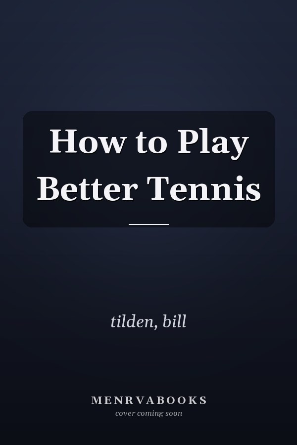 How to Play Better Tennis