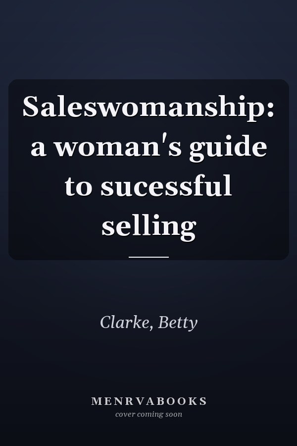 Saleswomanship: a woman's guide to sucessful selling