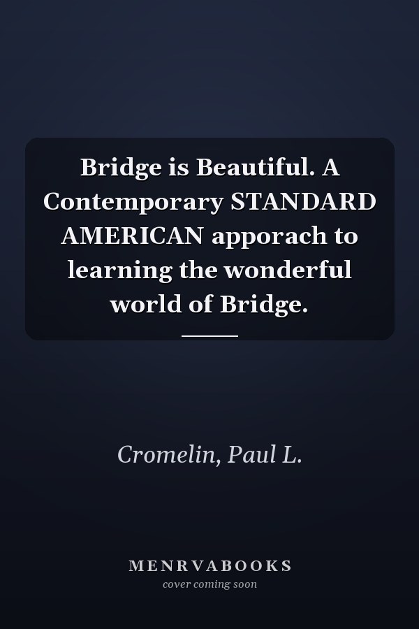 Bridge is Beautiful. A Contemporary STANDARD AMERICAN apporach to learning the wonderful world of Bridge.