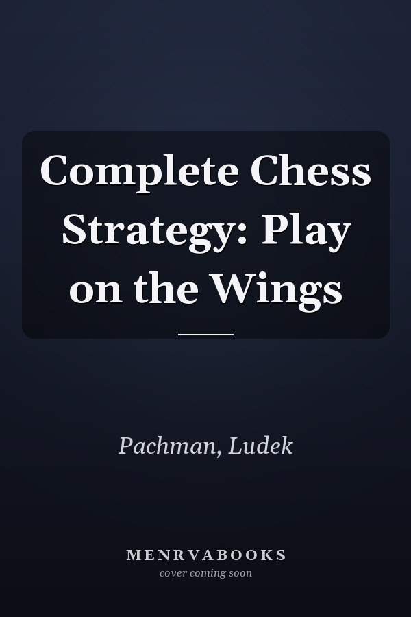 Complete Chess Strategy: Play on the Wings