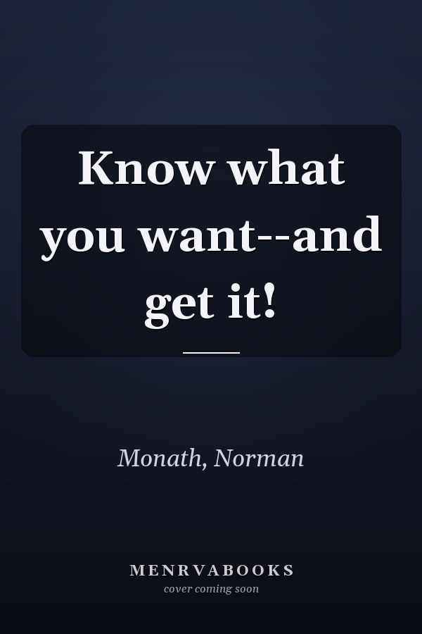 Know what you want--and get it!