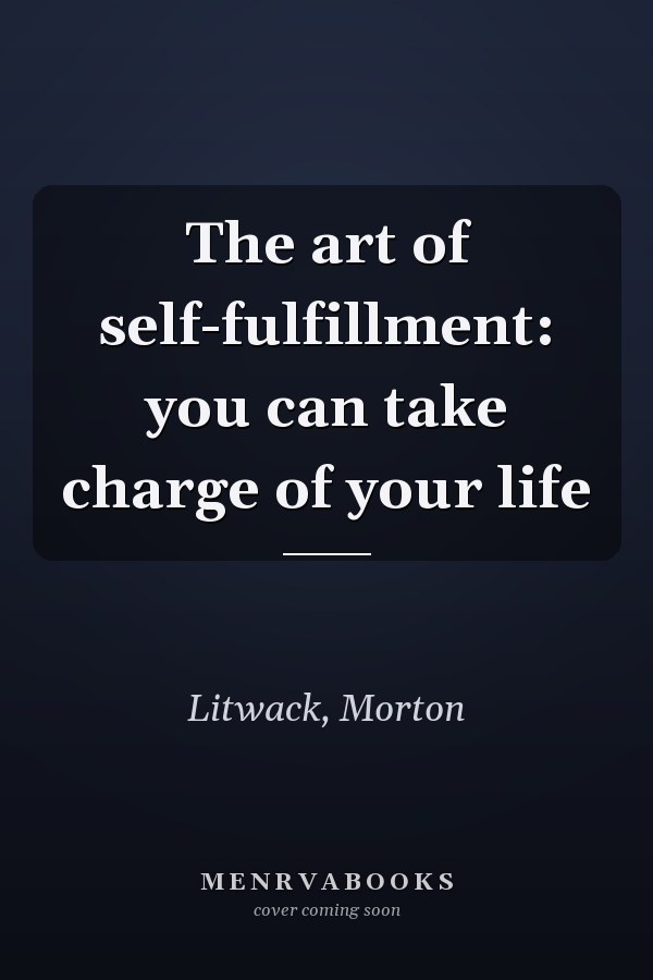 The art of self-fulfillment: you can take charge of your life