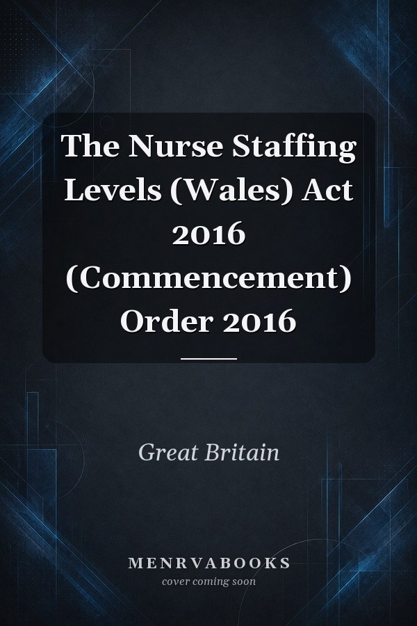 The Nurse Staffing Levels (Wales) Act 2016 (Commencement) Order 2016