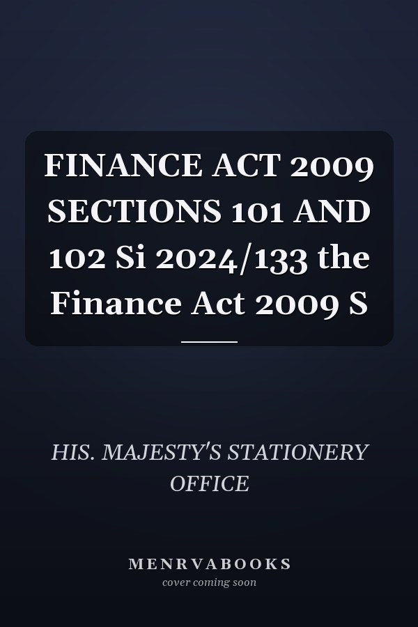 FINANCE ACT 2009 SECTIONS 101 AND 102 Si 2024/133 the Finance Act 2009 S