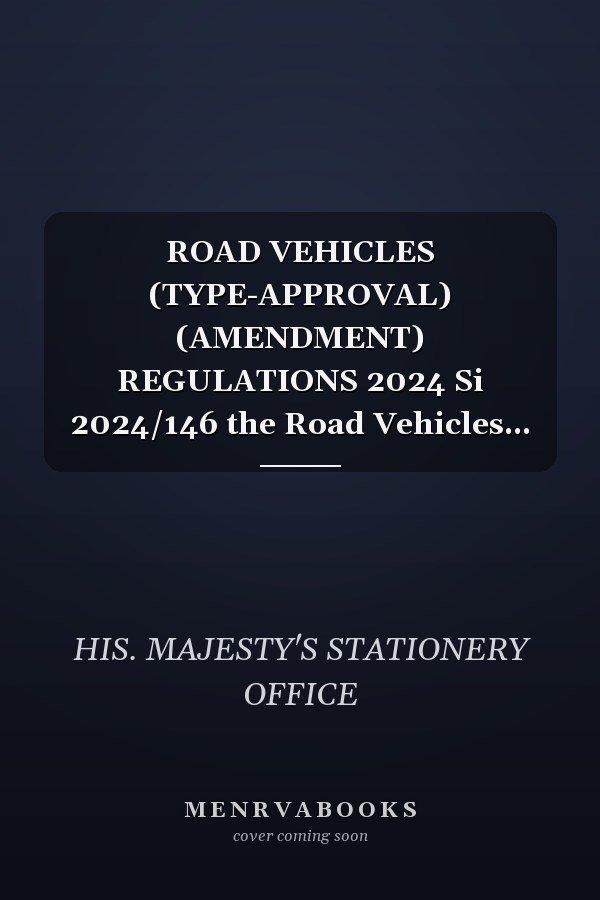 ROAD VEHICLES (TYPE-APPROVAL) (AMENDMENT) REGULATIONS 2024 Si 2024/146 the Road Vehicles...