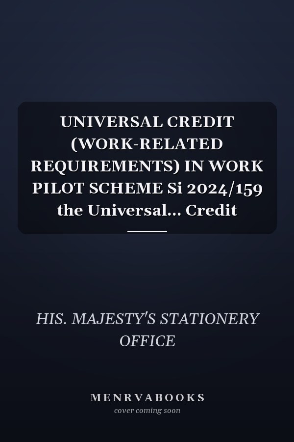 UNIVERSAL CREDIT (WORK-RELATED REQUIREMENTS) IN WORK PILOT SCHEME Si 2024/159 the Universal... Credit