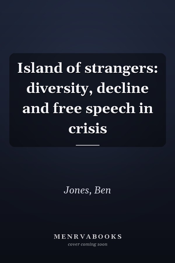 Island of strangers: diversity, decline and free speech in crisis